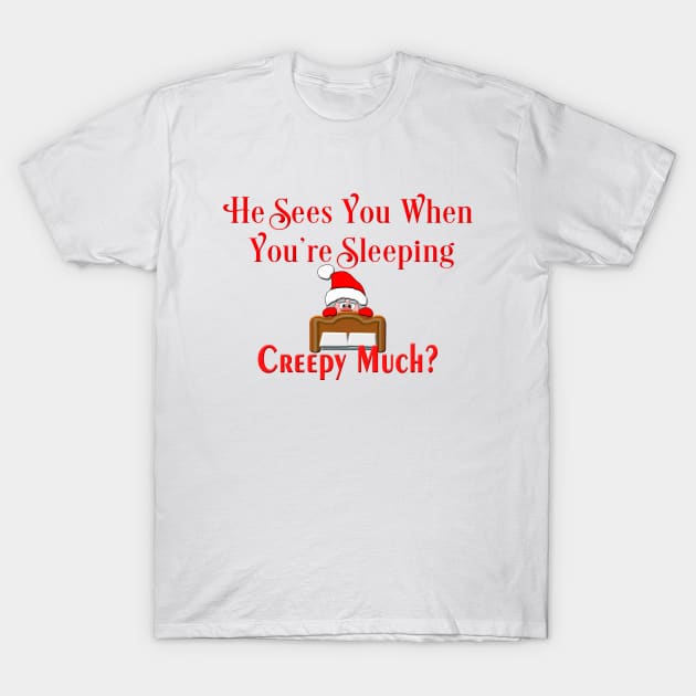 Creepy Santa Sees You Sleeping Funny Christmas Gift T-Shirt by SoCoolDesigns